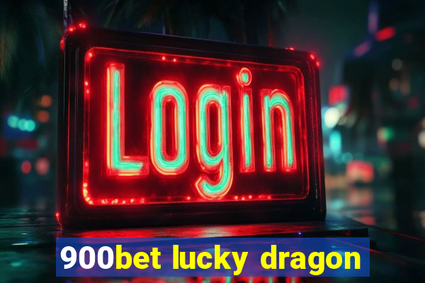 900bet lucky dragon